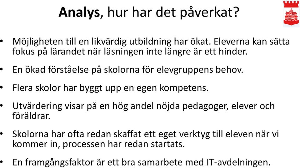 En ökad förståelse på skolorna för elevgruppens behov. Flera skolor har byggt upp en egen kompetens.
