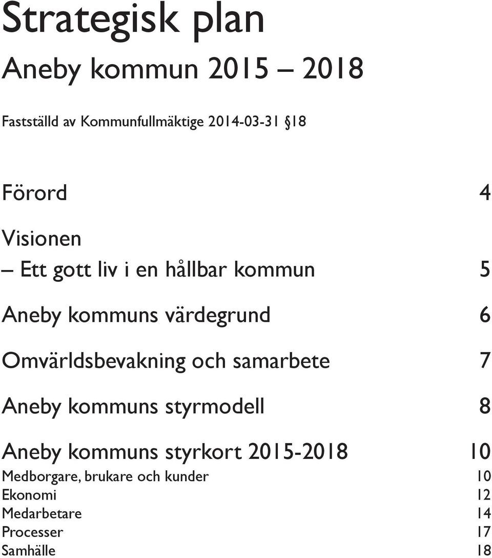 Omvärldsbevakning och samarbete 7 Aneby kommuns styrmodell 8 Aneby kommuns styrkort