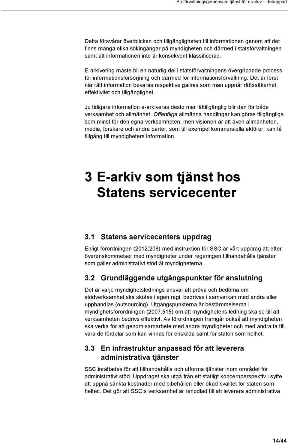 Det är först när rätt information bevaras respektive gallras som man uppnår rättssäkerhet, effektivitet och tillgänglighet.