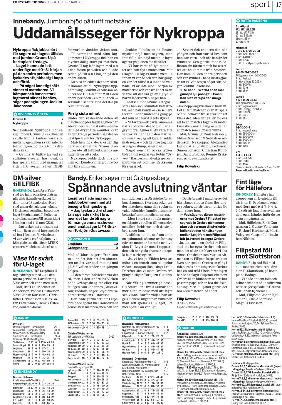 för segern när laget ställdes mot jumbon Grums U på bortaplan i fredags. Laget hamnade i ett underläge med 0 3 i början på den andra perioden, men lyckades att jobba sig i kapp och förbi.