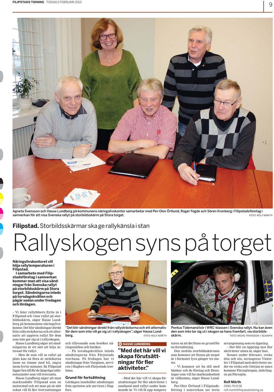 Storbildsskärmar ska ge rallykänsla i stan Rallyskogen syns på torget Näringslivskontoret vill höja rallytemperaturen i Filipstad.