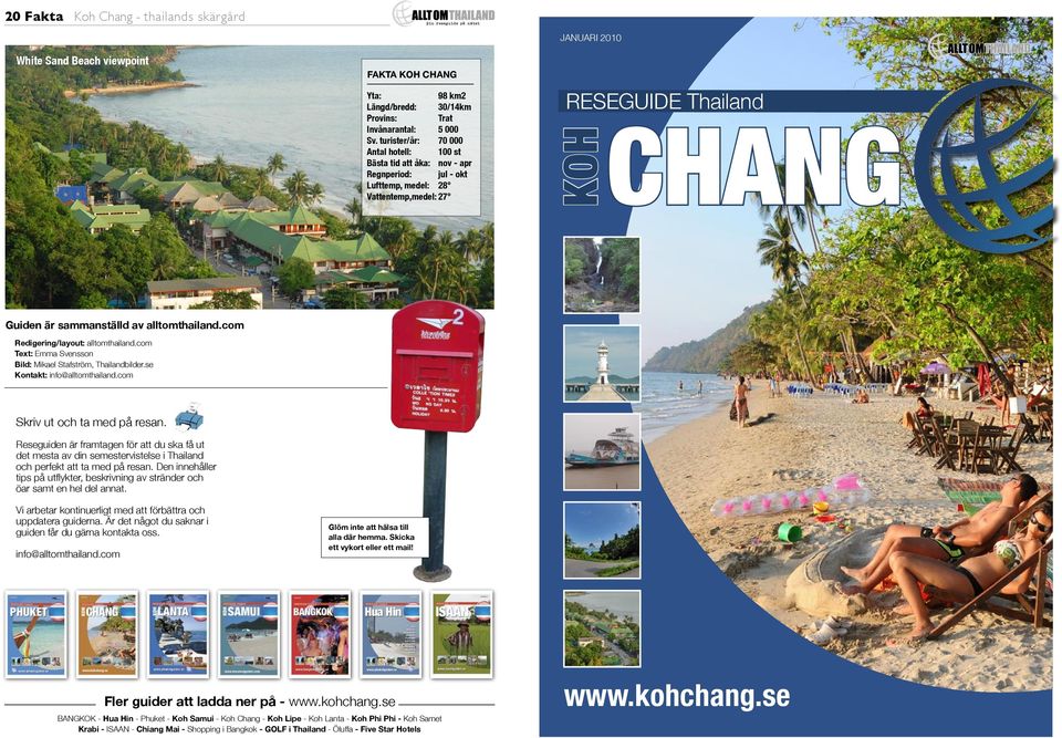 av alltomthailand.com Redigering/layout: alltomthailand.com Text: Emma Svensson Bild: Mikael Stafström, Thailandbilder.se Kontakt: info@alltomthailand.com Skriv ut och ta med på resan.