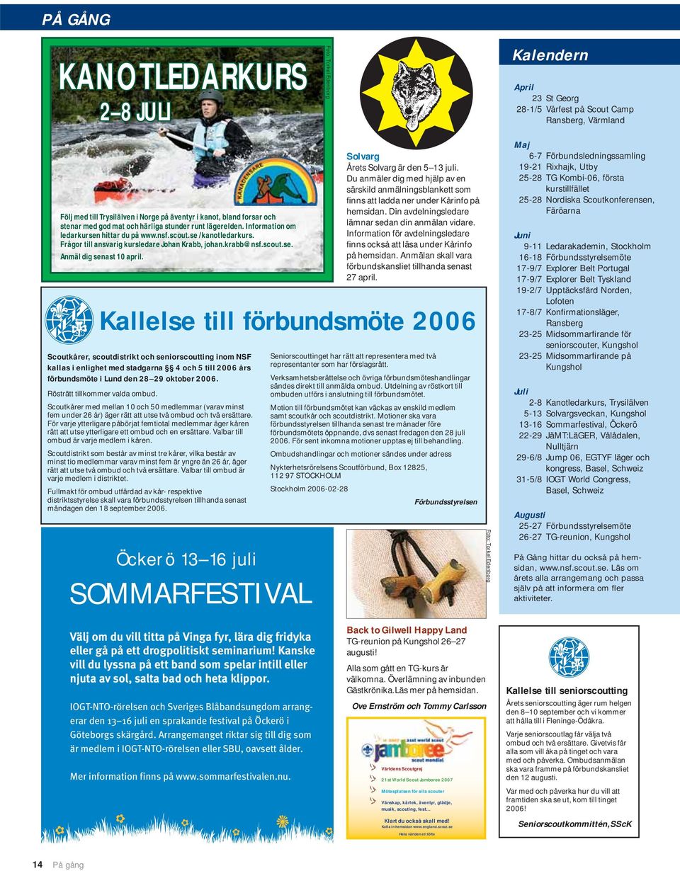 scout.se. Anmäl dig senast 10 april. Öckerö 13 16 juli SOMMARFESTIVAL Solvarg Årets Solvarg är den 5 13 juli.