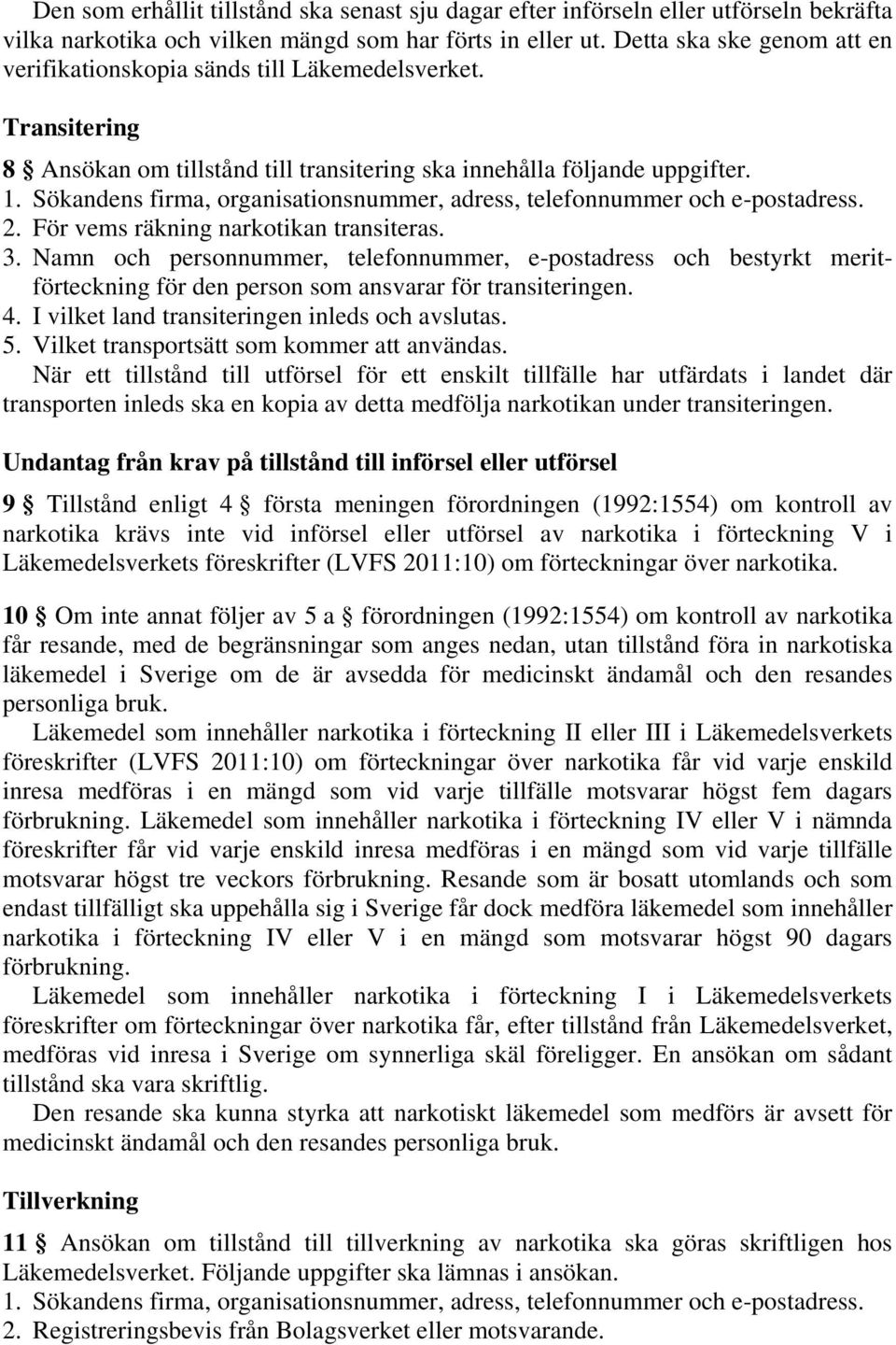 Sökandens firma, organisationsnummer, adress, telefonnummer och e-postadress. 2. För vems räkning narkotikan transiteras. 3.