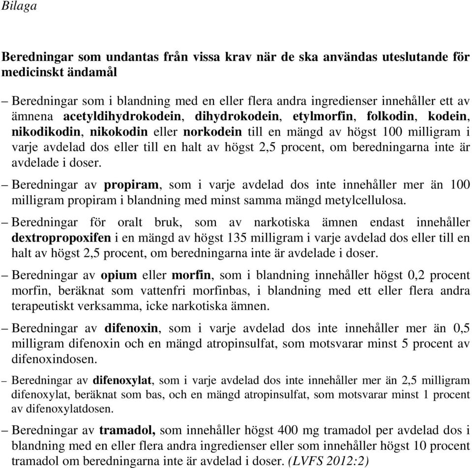 procent, om beredningarna inte är avdelade i doser. Beredningar av propiram, som i varje avdelad dos inte innehåller mer än 100 milligram propiram i blandning med minst samma mängd metylcellulosa.