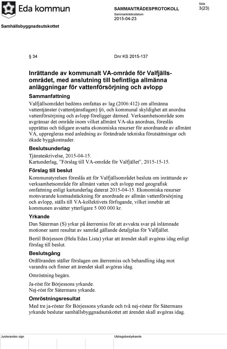 Verksamhetsområde som avgränsar det område inom vilket allmänt VA-ska anordnas, föreslås upprättas och tidigare avsatta ekonomiska resurser för anordnande av allmänt VA, uppregleras med anledning av