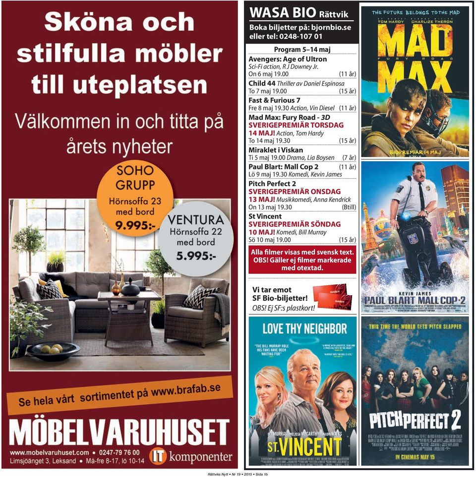 Action, Tom Hardy To 14 maj 19.30 (15 år) Miraklet i Viskan Ti 5 maj 19.00 Drama, Lia Boysen (7 år) Paul Blart: Mall Cop 2 (11 år) Lö 9 maj 19.