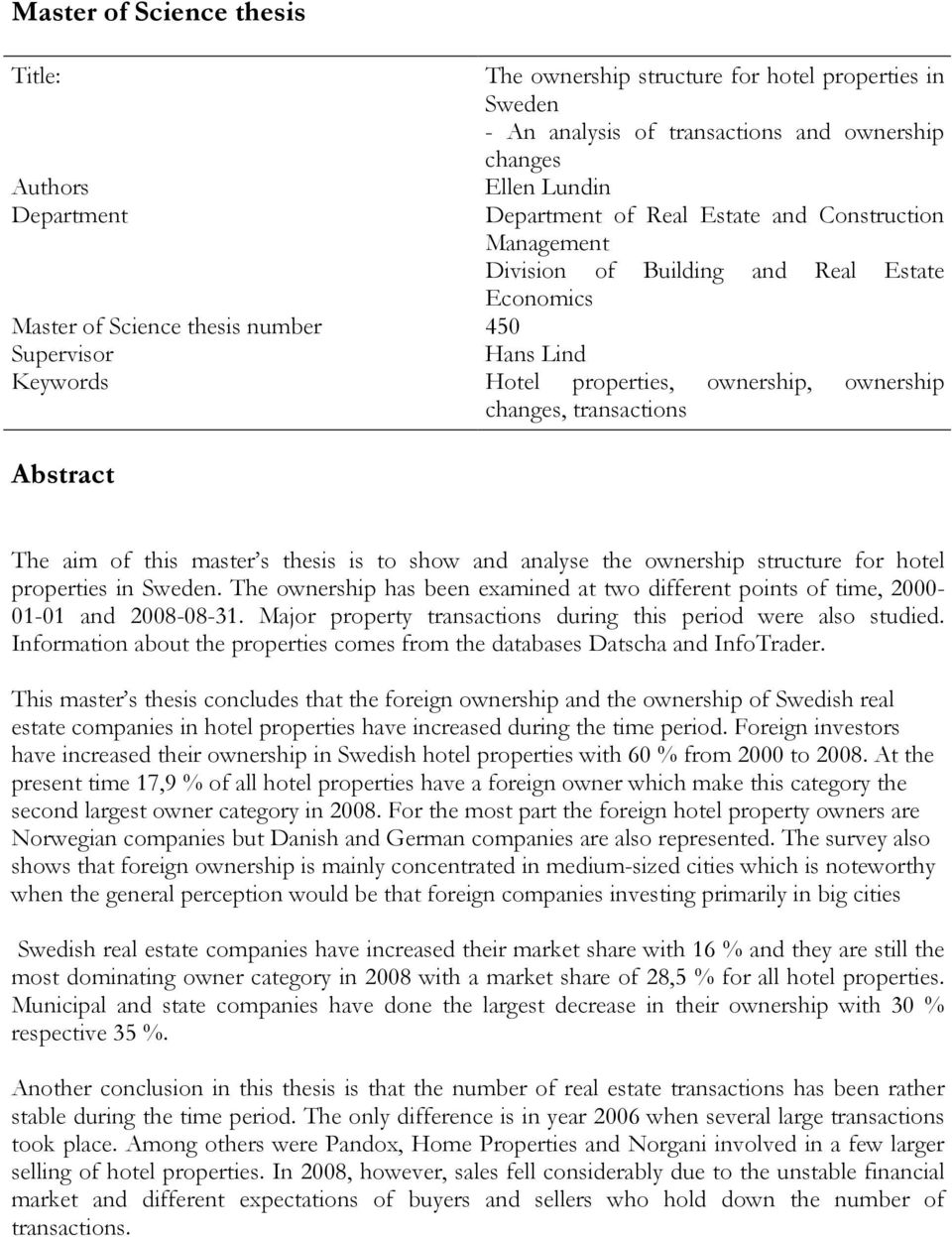 transactions Abstract The aim of this master s thesis is to show and analyse the ownership structure for hotel properties in Sweden.