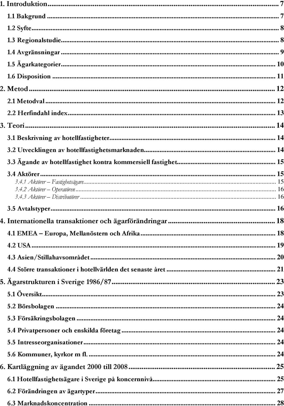 .. 15 3.4.2 Aktörer Operatören... 16 3.4.3 Aktörer Distributörer... 16 3.5 Avtalstyper... 16 4. Internationella transaktioner och ägarförändringar... 18 4.1 EMEA Europa, Mellanöstern och Afrika... 18 4.2 USA.