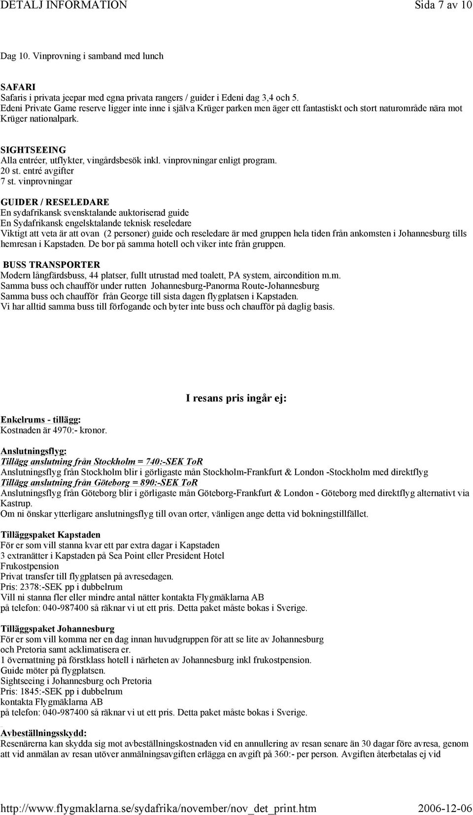vinprovningar enligt program. 20 st. entré avgifter 7 st.
