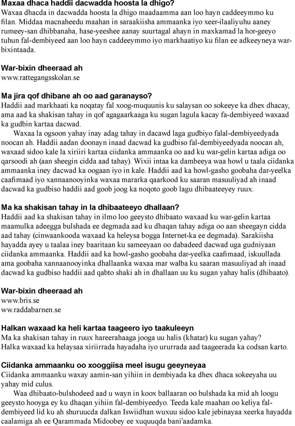 caddeeymmo iyo markhaatiyo ku filan ee adkeeyneya warbixintaada. War-bixin dheeraad ah www.rattegangsskolan.se Ma jira qof dhibane ah oo aad garanayso?