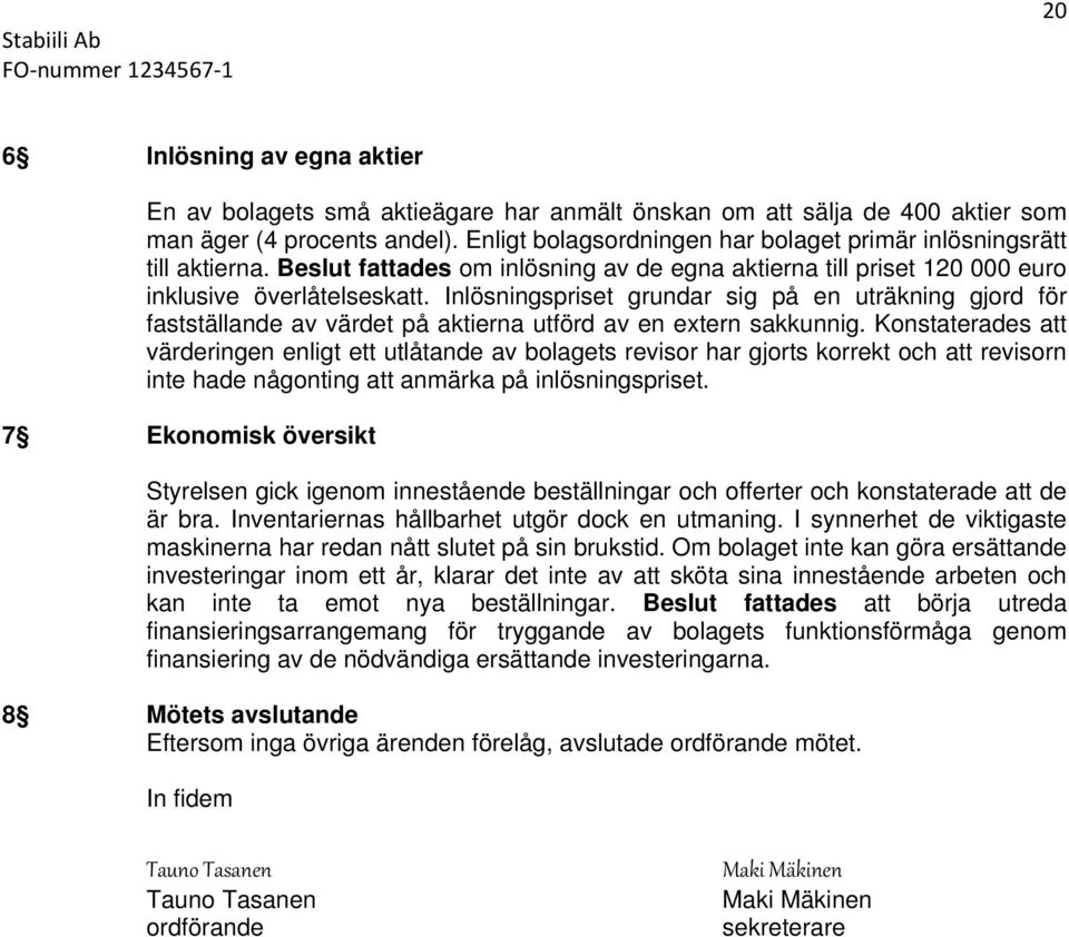 Inlösningspriset grundar sig på en uträkning gjord för fastställande av värdet på aktierna utförd av en extern sakkunnig.