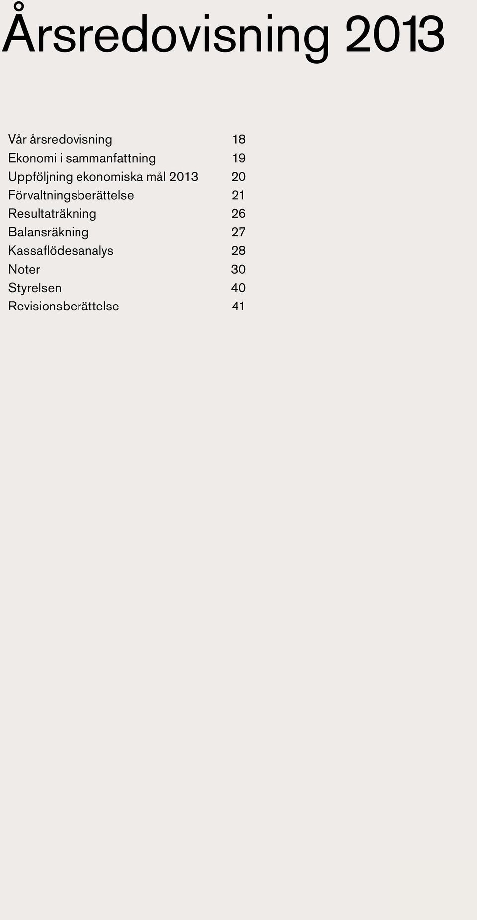 Förvaltningsberättelse 21 Resultaträkning 26 Balansräkning