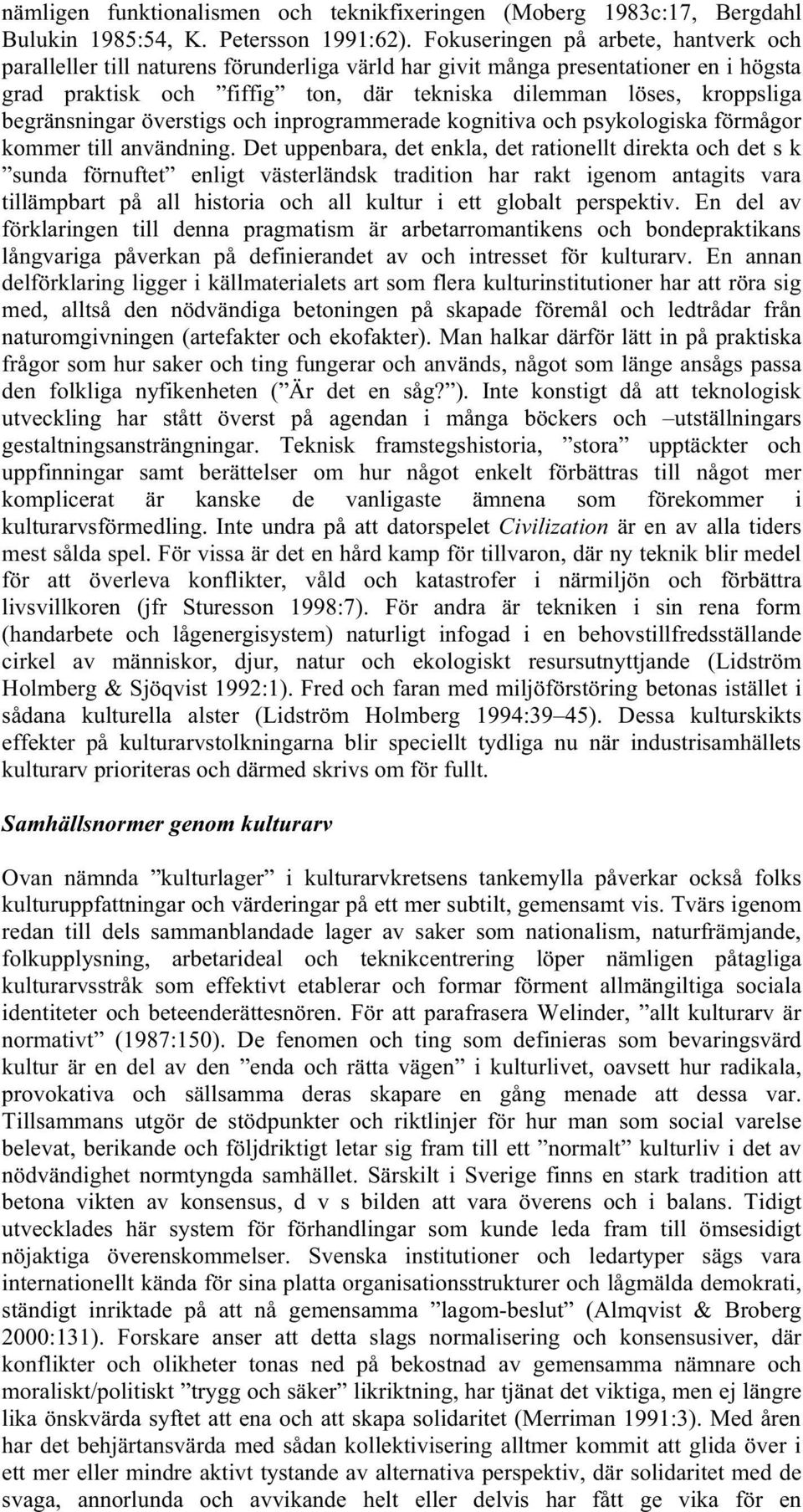 begränsningar överstigs och inprogrammerade kognitiva och psykologiska förmågor kommer till användning.