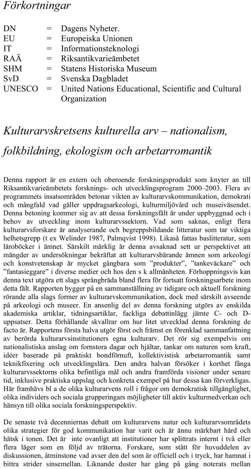 Organization Kulturarvskretsens kulturella arv nationalism, folkbildning, ekologism och arbetarromantik Denna rapport är en extern och oberoende forskningsprodukt som knyter an till