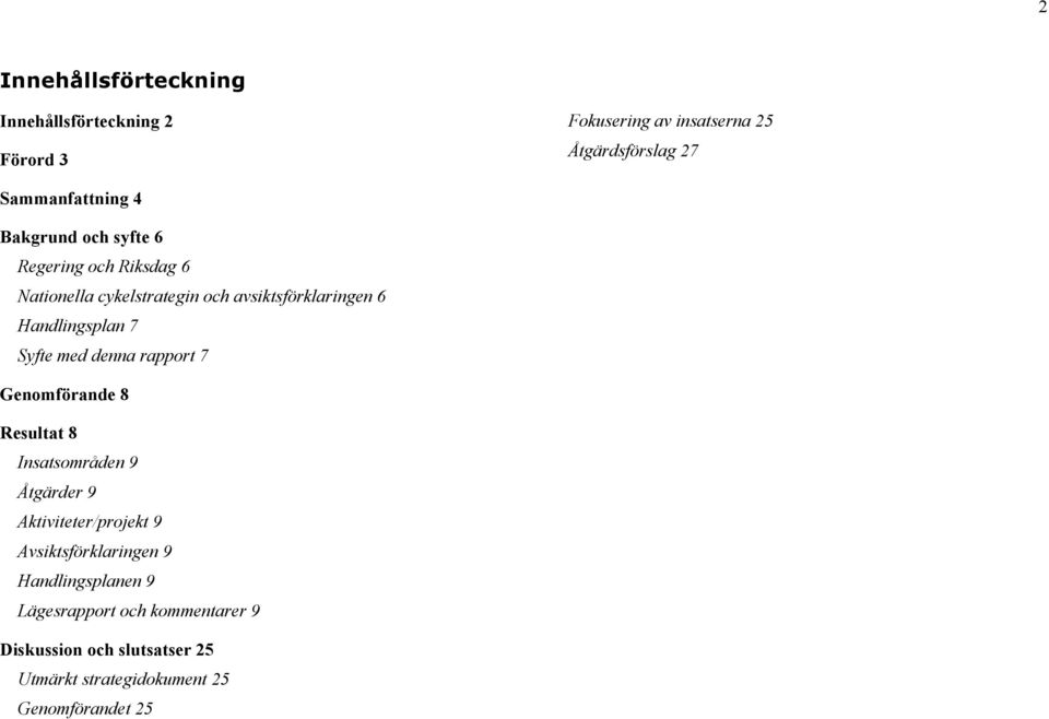 cykelstrategin och avsiktsförklaringen 6 Handlingsplan 7 Syfte med denna rapport 7