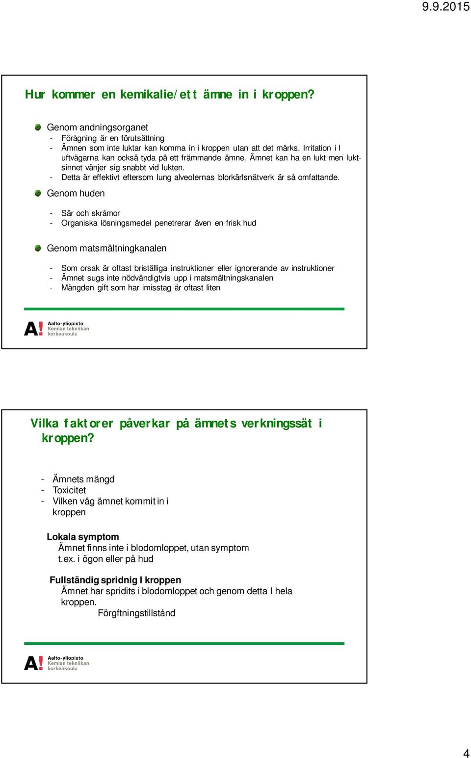 - Detta är effektivt eftersom lung alveolernas blorkärlsnätverk är så omfattande.