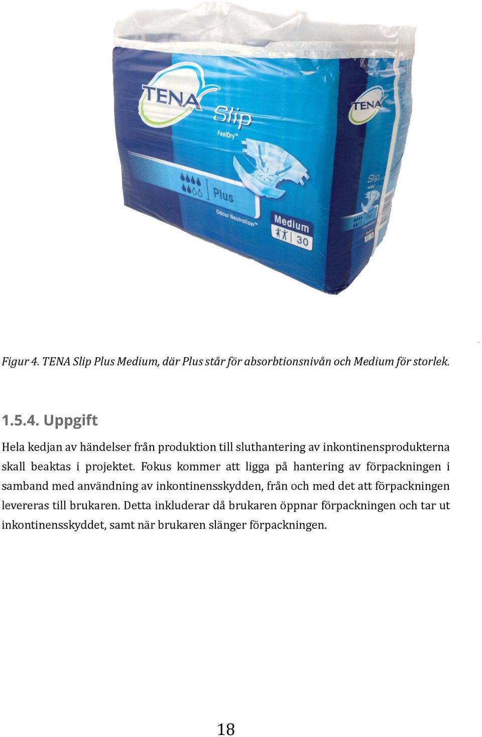 Studien kommer att behandla den svenska marknaden vad gäller distribution, försäljnings- och marknadskanaler. Produkten måste vara anpassad efter dessa för att vara implementerbar. 1.5.3.