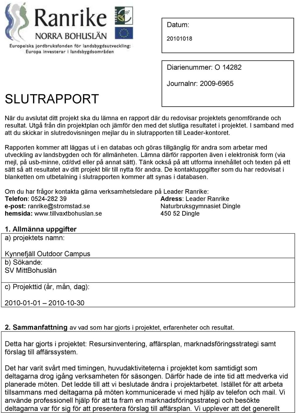 Rapporten kommer att läggas ut i en databas och göras tillgänglig för andra som arbetar med utveckling av landsbygden och för allmänheten.