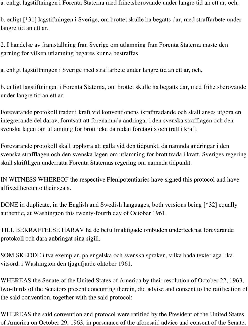 I handelse av framstallning fran Sverige om utlamning fran Forenta Staterna maste den garning for vilken utlamning begares kunna bestraffas a.