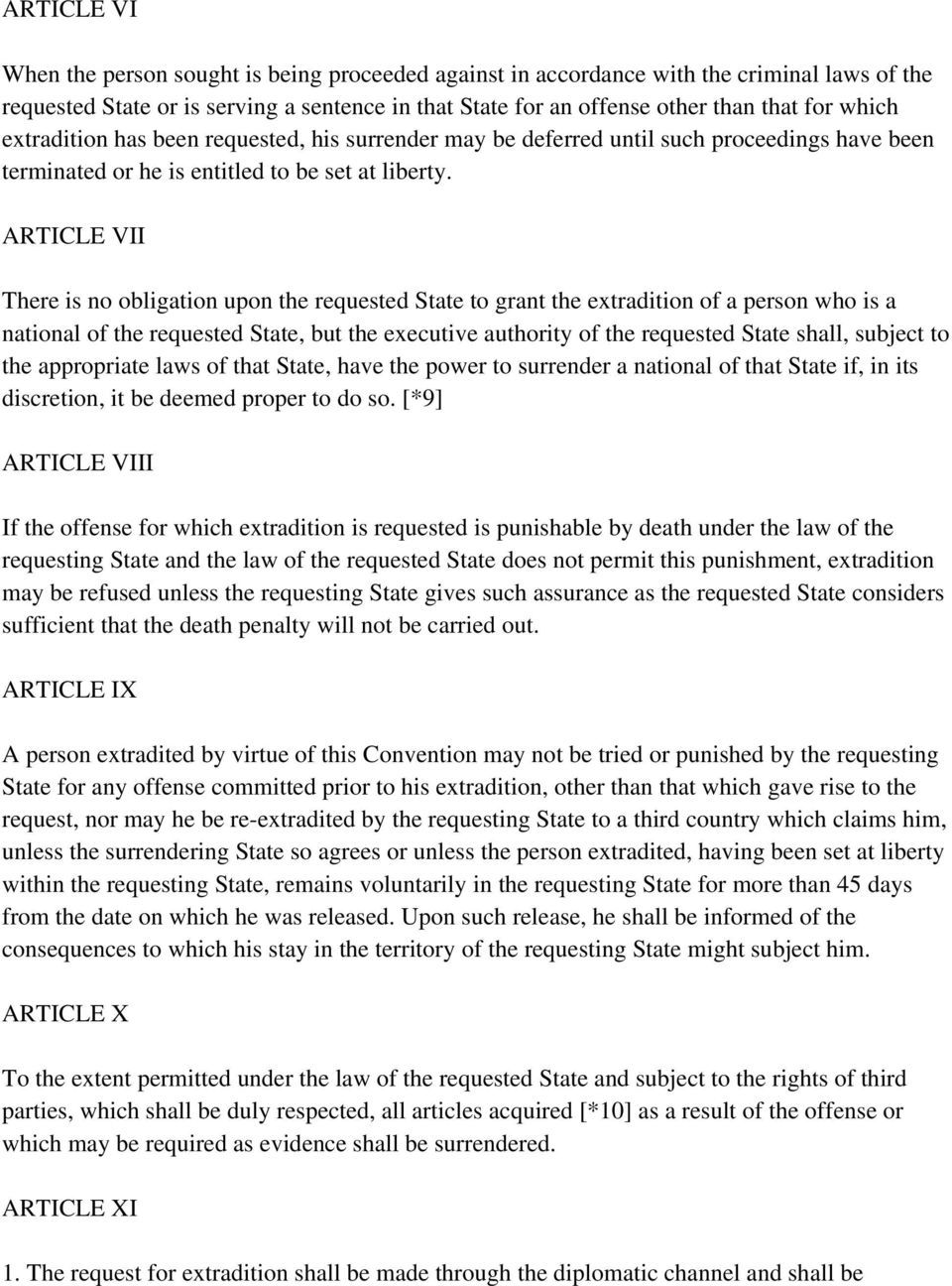 ARTICLE VII There is no obligation upon the requested State to grant the extradition of a person who is a national of the requested State, but the executive authority of the requested State shall,