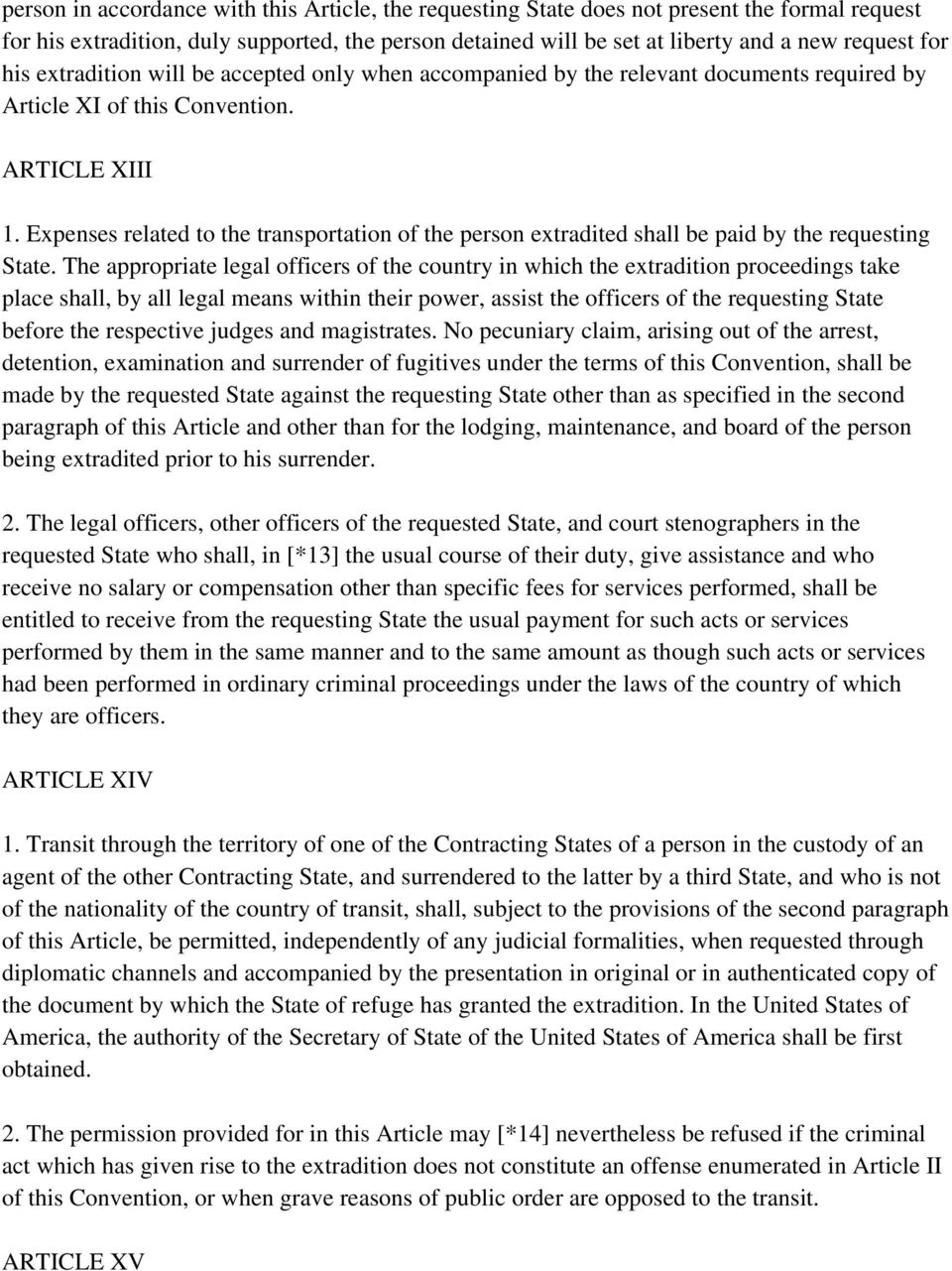 Expenses related to the transportation of the person extradited shall be paid by the requesting State.