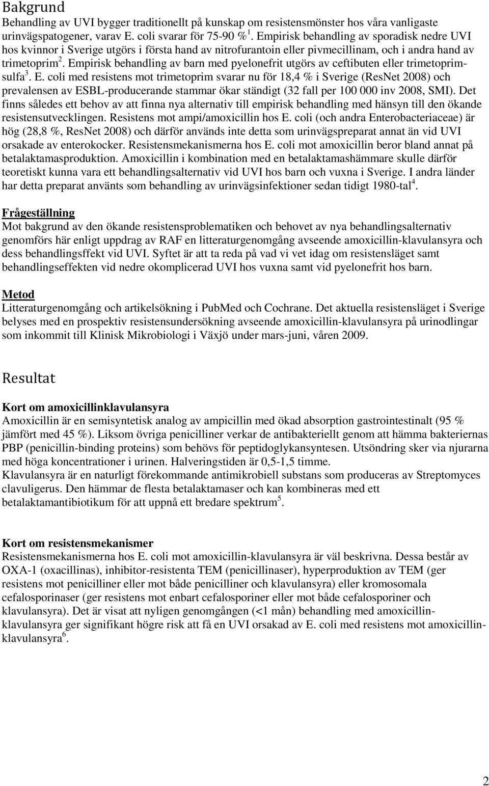 Empirisk behandling av barn med pyelonefrit utgörs av ceftibuten eller trimetoprimsulfa 3. E.