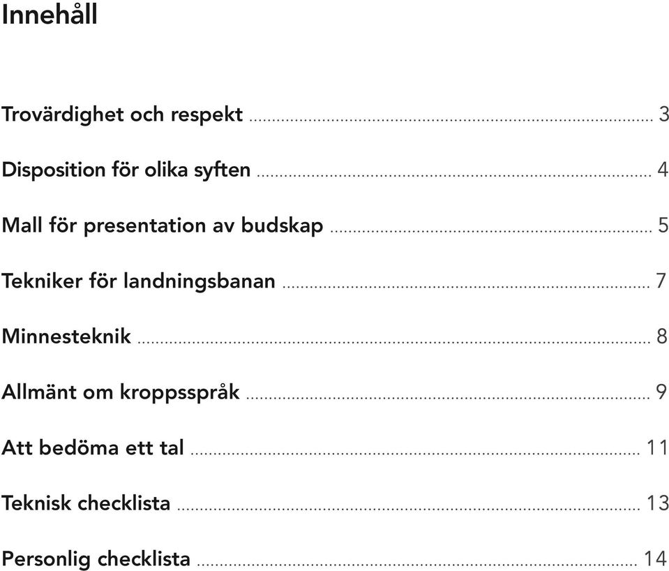 .. 5 Tekniker för landningsbanan... 7 Minnesteknik.