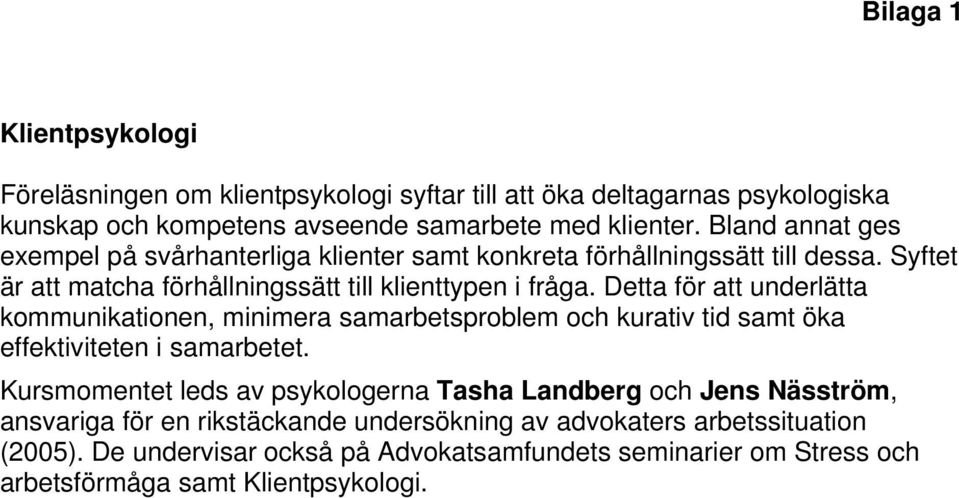 Detta för att underlätta kommunikationen, minimera samarbetsproblem och kurativ tid samt öka effektiviteten i samarbetet.