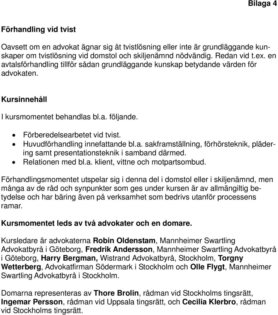 Relationen med bl.a. klient, vittne och motpartsombud.