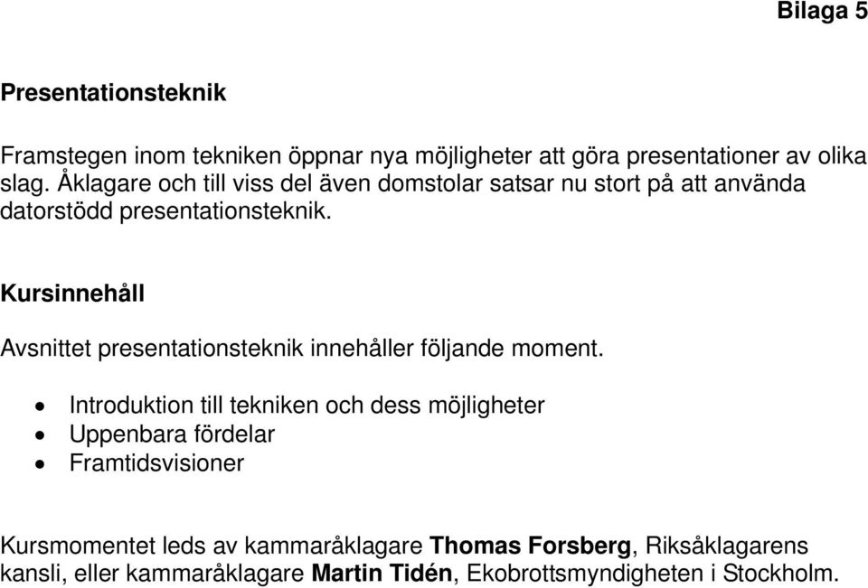 Avsnittet presentationsteknik innehåller följande moment.