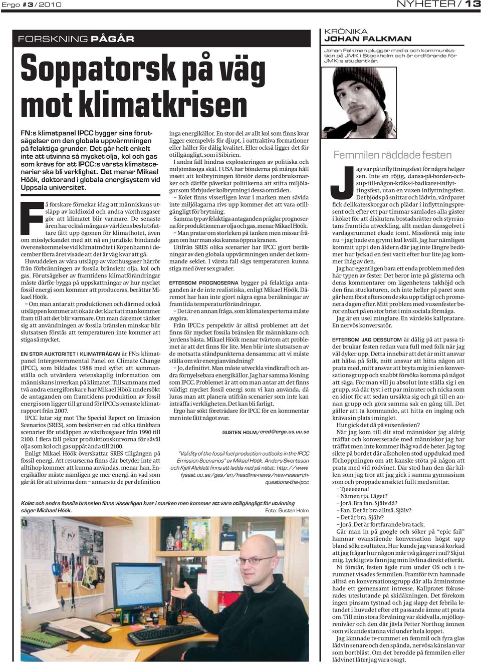 Det går helt enkelt inte att utvinna så mycket olja, kol och gas som krävs för att IPCC:s värsta klimatscenarier ska bli verklighet.