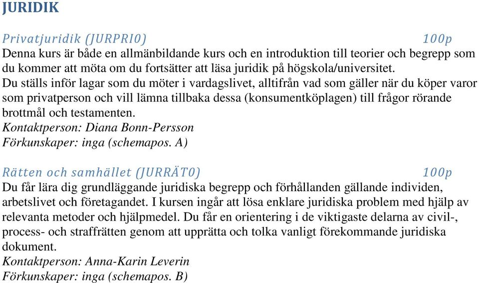 testamenten. Kontaktperson: Diana Bonn-Persson Rätten och samhället (JURRÄT0) Du får lära dig grundläggande juridiska begrepp och förhållanden gällande individen, arbetslivet och företagandet.