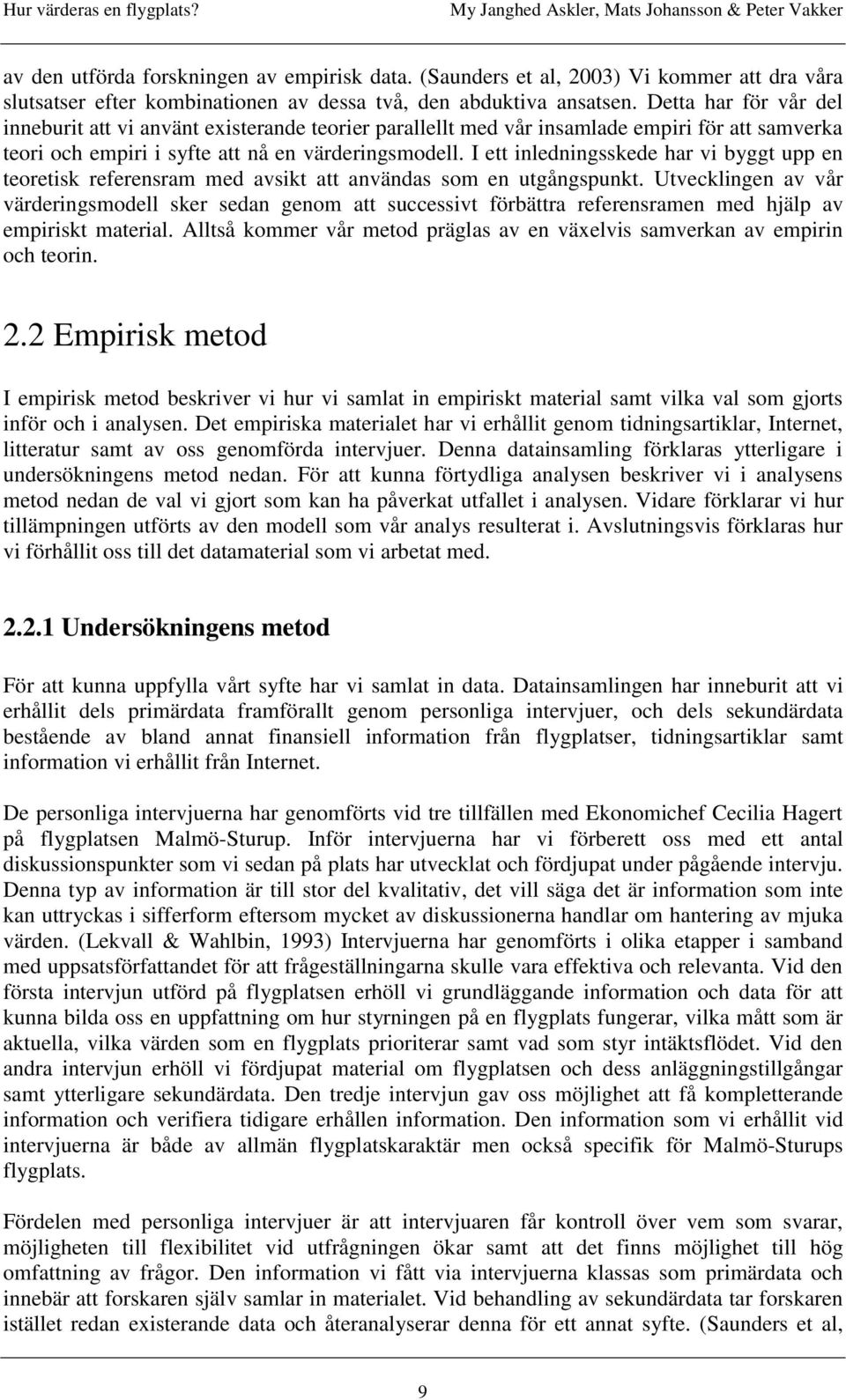 I ett inledningsskede har vi byggt upp en teoretisk referensram med avsikt att användas som en utgångspunkt.