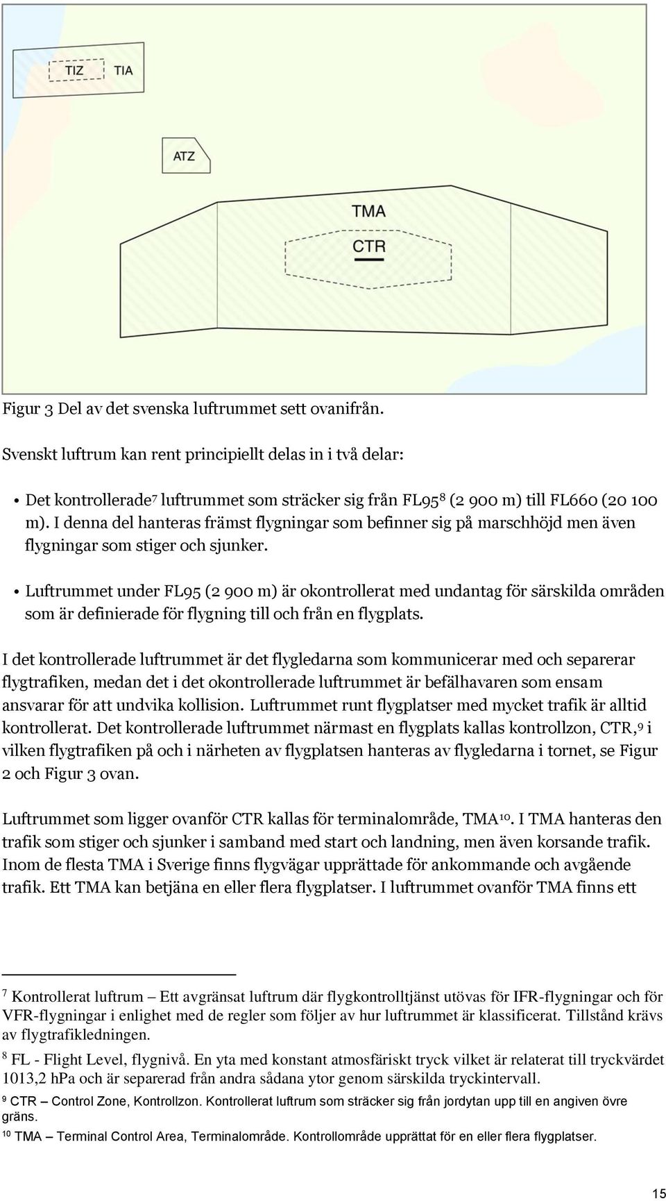 I denna del hanteras främst flygningar som befinner sig på marschhöjd men även flygningar som stiger och sjunker.