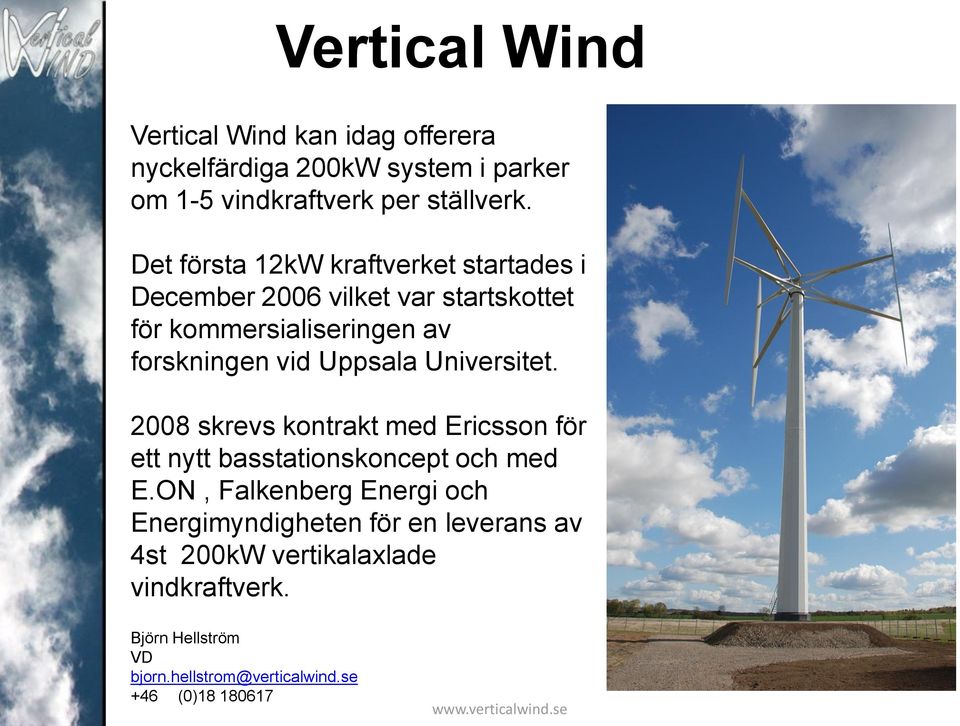 Universitet. 2008 skrevs kontrakt med Ericsson för ett nytt basstationskoncept och med E.