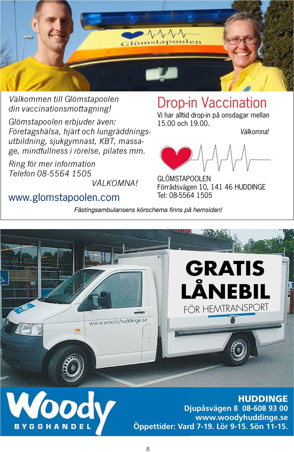 Ring för mer information Telefon 08-5564 1505 VÄLKOMNA! www.glomstapoolen.com Drop-in Vaccination Vi har alltid drop-in på onsdagar mellan 15.00 och 19.