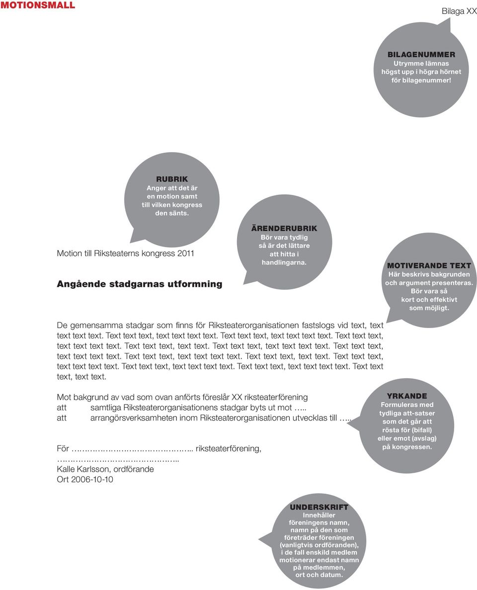 Angående stadgarnas utformning De gemensamma stadgar som finns för Riksteaterorganisationen fastslogs vid text, text text text text. Text text text, text text text text.