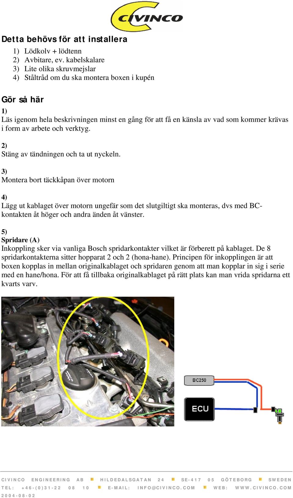 arbete och verktyg. 2) Stäng av tändningen och ta ut nyckeln.