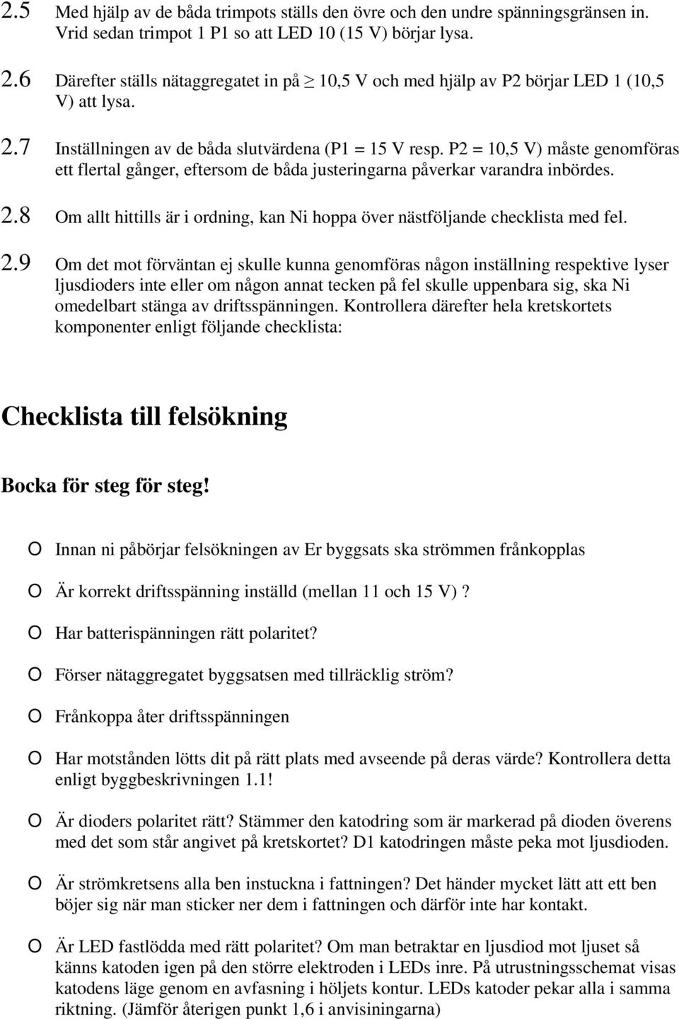 P2 = 10,5 V) måste genomföras ett flertal gånger, eftersom de båda justeringarna påverkar varandra inbördes. 2.