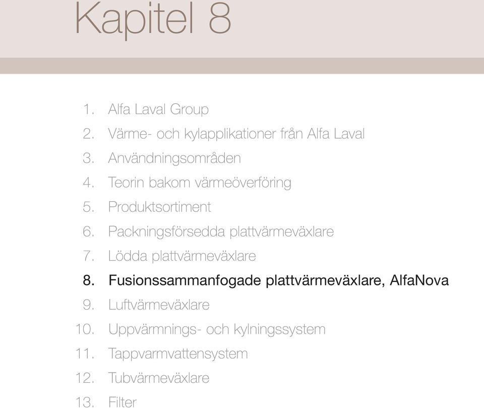 plattvärmeväxlare 7 Lödda plattvärmeväxlare 8 Fusionssammanfogade plattvärmeväxlare,