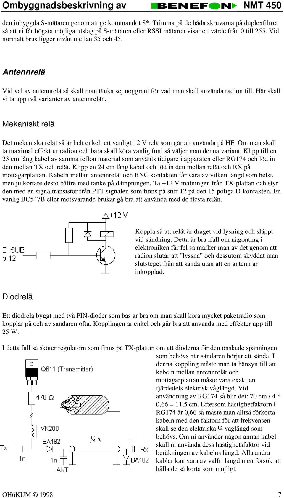 Här skall vi ta upp två varianter av antennrelän. Mekaniskt relä Det mekaniska relät så är helt enkelt ett vanligt 12 V relä som går att använda på HF.