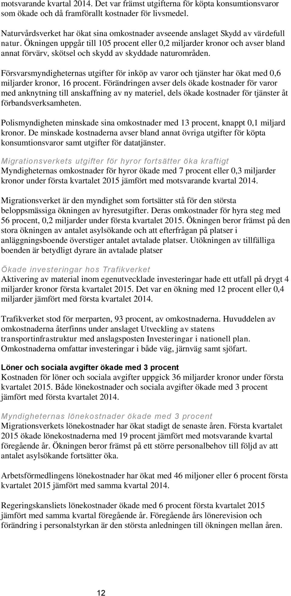 Ökningen uppgår till 105 procent eller 0,2 miljarder kronor och avser bland annat förvärv, skötsel och skydd av skyddade naturområden.