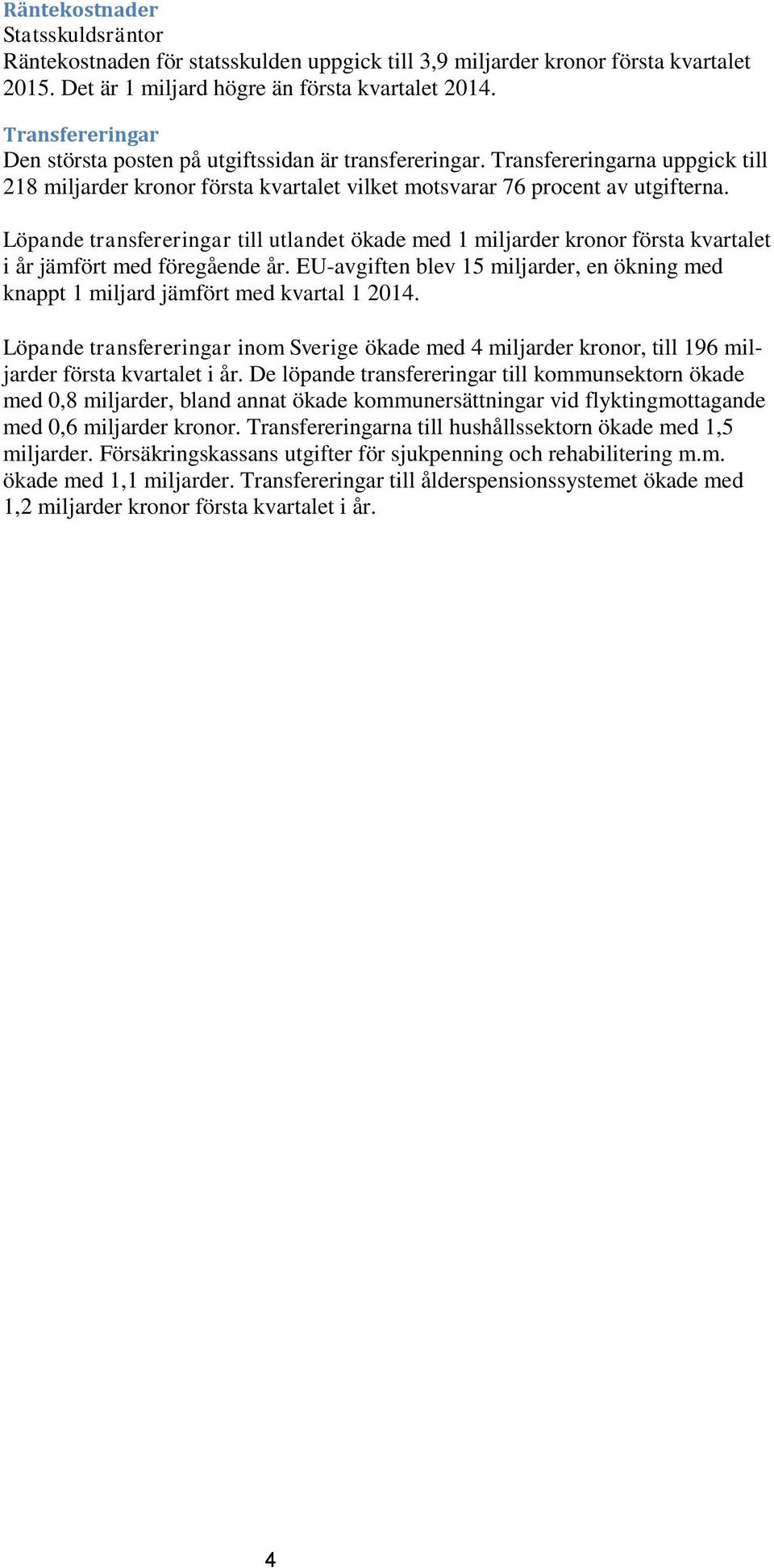 Löpande transfereringar till utlandet ökade med 1 miljarder kronor första kvartalet i år jämfört med föregående år.