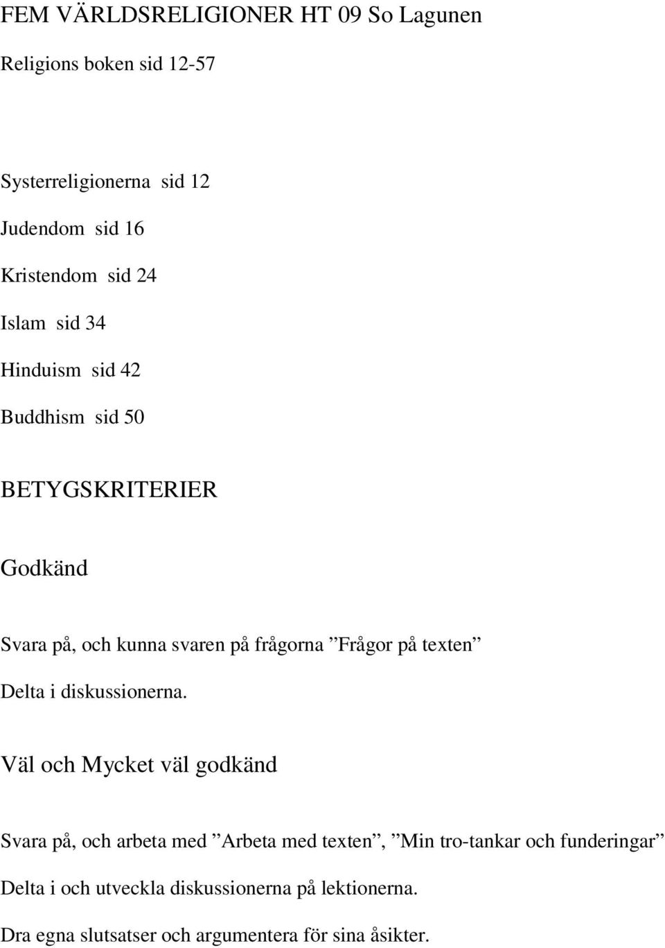 Frågor på texten Delta i diskussionerna.