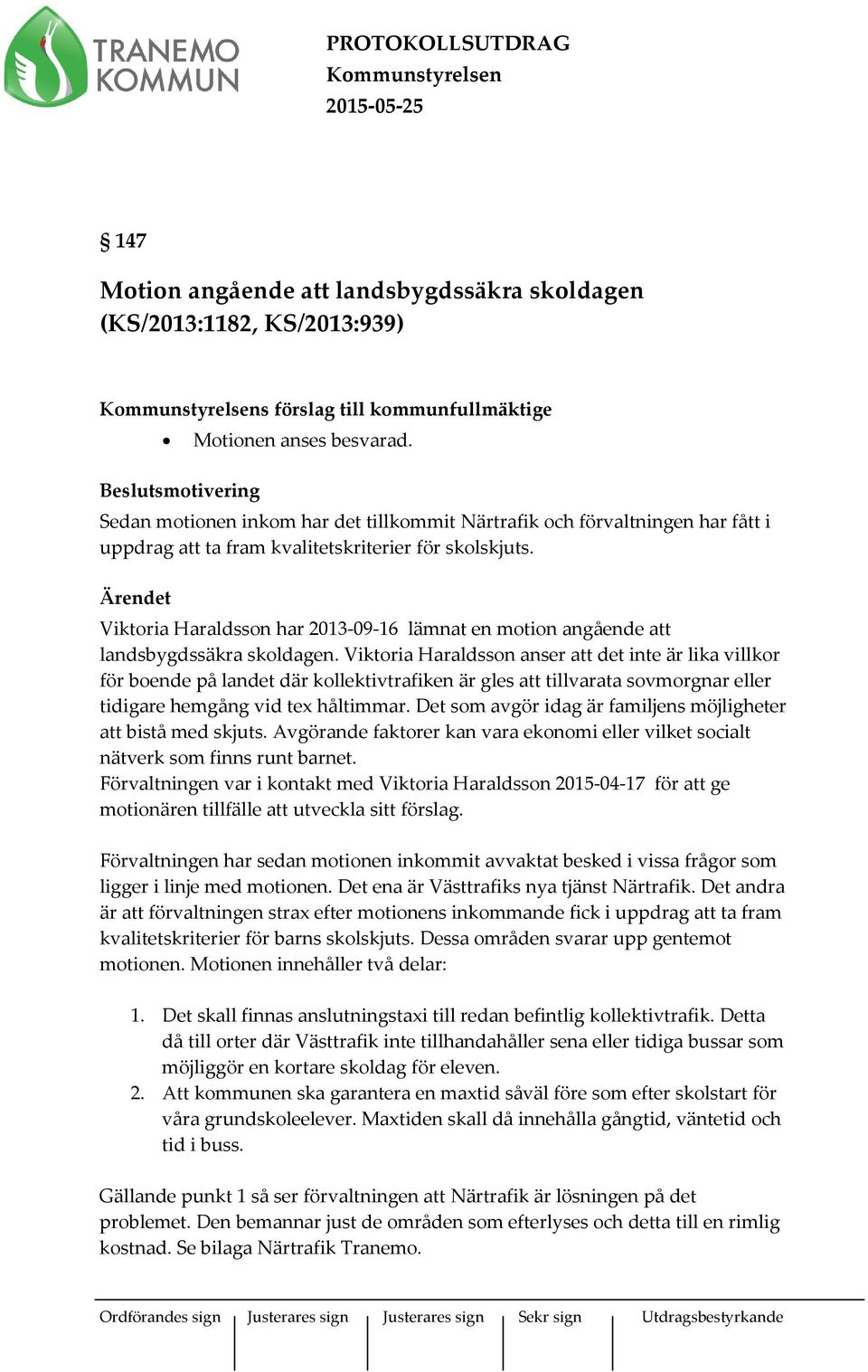 Ärendet Viktoria Haraldsson har 2013-09-16 lämnat en motion angående att landsbygdssäkra skoldagen.