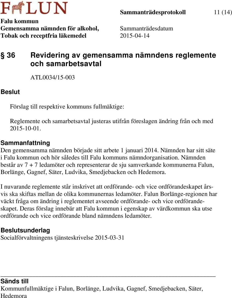 Nämnden består av 7 + 7 ledamöter och representerar de sju samverkande kommunerna Falun, Borlänge, Gagnef, Säter, Ludvika, Smedjebacken och Hedemora.