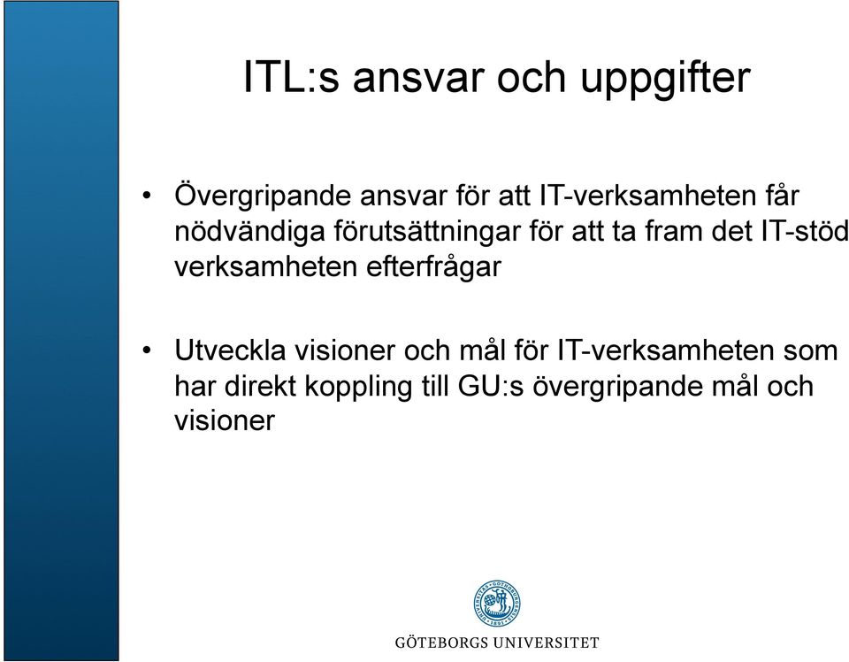 det IT-stöd verksamheten efterfrågar Utveckla visioner och mål