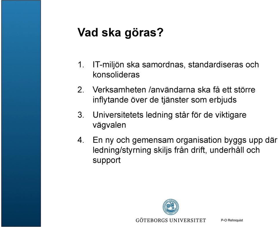 Universitetets ledning står för de viktigare vägvalen 4.