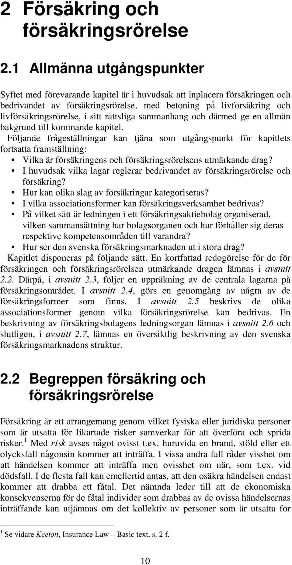 sitt rättsliga sammanhang och därmed ge en allmän bakgrund till kommande kapitel.